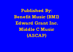 Published Byt
Benefit Music (BMI)
Edward Grant Inc.

Middle C Music
(ASCAP)