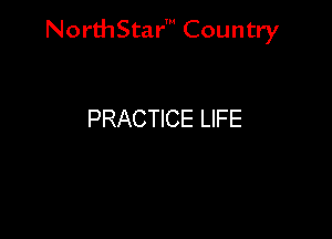 Nord-IStarm Country

PRACTICE LIFE