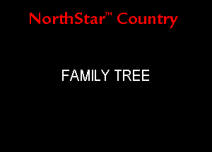 NorthStar' Country

FAMILY TREE