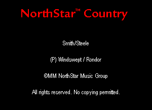 NorthStar' Country

SmnhfSteele
(P) WMawem I Ronda
QMM NorthStar Musxc Group

All rights reserved No copying permithed,