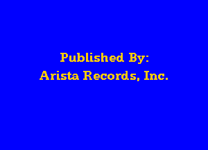 Published Byz

Arista Records. Inc.