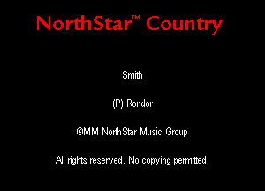 NorthStar' Country

Smnh
(P) Rondm
QMM NorthStar Musxc Group

All rights reserved No copying permithed,