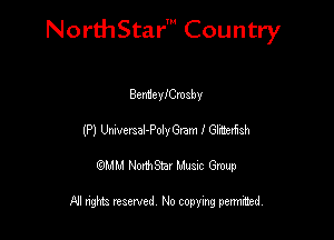 Nord-IStarm Country

Benuenymsby
(P1 UniversaI-Polyr Gram f Glitterfish

wdhd NorihStar Musnc Group

NI nghts reserved, No copying pennted