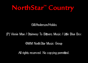NorthStar' Country

GnIllAndersoanobbs
(F) We Mae I Shawn To 8.1mm Music I Life Blue Box
emu NorthStar Music Group

All rights reserved No copying permithed
