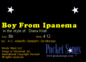 I? 451

Boy From Ipanema
m the style of Diana Krall

key Bb Inc 4 12
by, AC .10th G!mbeW DeMoreas

Words West LLC

Songs of Universal, Inc

Imemational Copynght Secumd
M rights resentedv