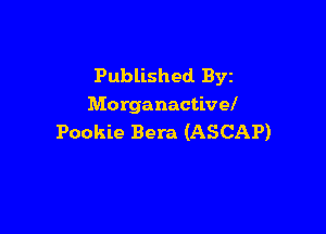 Published. Byz
Morganactivel

Pookie Beta (ASCAP)