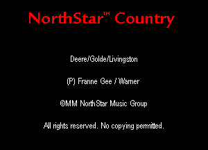 NorthStar' Country

Deertholdervmgamn
(P) Frame Gee I Wemer
QMM NorthStar Musxc Group

All rights reserved No copying permithed,