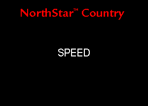 NorthStar' Country

SPEED