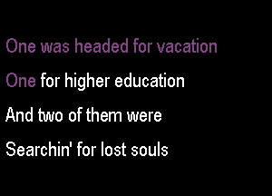One was headed for vacation

One for higher education

And two of them were

Searchin' for lost souls