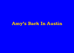 Amy's Back In Austin