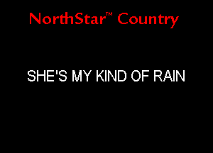 NorthStar' Country

SHE'S MY KIND OF RAIN