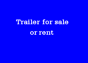 Trailer for sale

or rent
