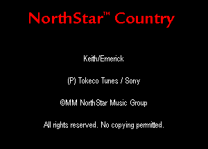 NorthStar' Country

Kenthmenck
(P) Tokeco Tunes I Sony
QMM NorthStar Musxc Group

All rights reserved No copying permithed,