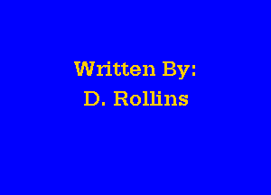 Written Byz

D. Rollins