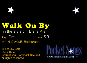 2?

Walk On By

m the style of Diana Krall

key Dm 1m 5 01
by, H 023de Bacharach

W8 Mme Corp

0353 David

Imemational Copynght Secumd
M rights resentedv