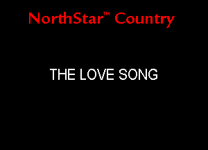 NorthStar' Country

THE LOVE SONG