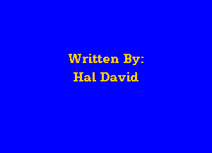 Written Byz

Hal David