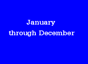 J anuary

through December
