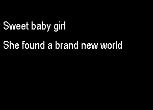 Sweet baby girl

She found a brand new world