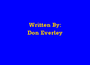 Written Byz

Don Everley