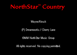 NorthStar' Country

Waynclklrach
(P) Drtunwoma I Cherry Lane
QMM NorthStar Musxc Group

All rights reserved No copying permithed,