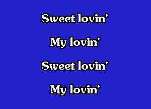 Sweet lovin'
My lovin'

Sweet lovin'

My lovin'