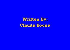 Written Byz

Claude Boone