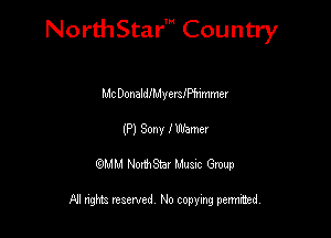 NorthStar' Country

Mt DonaldfMyersfan'mmer
(P) Sony I Werner
QMM NorthStar Musxc Group

All rights reserved No copying permithed,