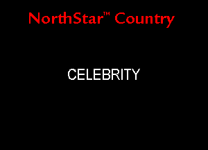 NorthStar' Country

CELEBRITY