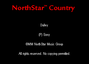 NorthStar' Country

Dellev
(P) Sonv
QMM NorthStar Musxc Group

All rights reserved No copying permithed,