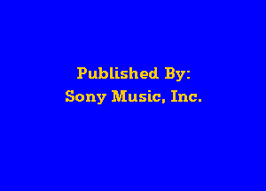 Published Byz

Sony Music. Inc.