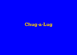 Chug-a-Lug