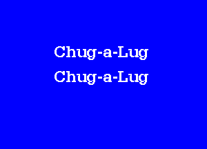 Chug-a-Lug

Chug-a-Lug