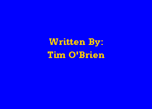 Written Byz

Tim O'Brien