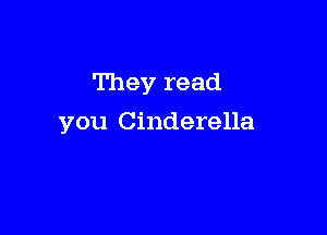 They read

you Cinderella