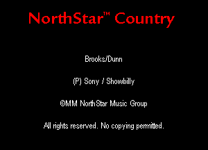NorthStar' Country

BmokafDunn
(P) Sony I SbOWbdly
QMM NorthStar Musxc Group

All rights reserved No copying permithed,