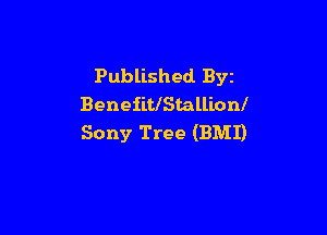 Published Byz
BenefitlStallionl

Sony Tree (BMI)