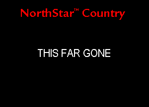 NorthStar' Country

THIS FAR GONE