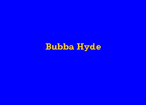 Bubba Hyde