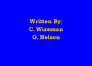 Written Byz
C. Wiseman

G. Nelson