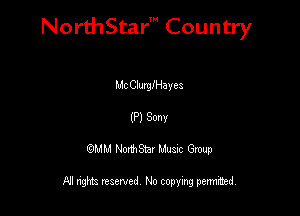 NorthStar' Country

Mt Clurngaves
(P) Sonv
QMM NorthStar Musxc Group

All rights reserved No copying permithed,