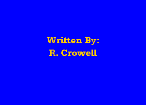 Written Byz

R. Crowell