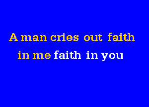 Aman cries out faith

in me faith in you