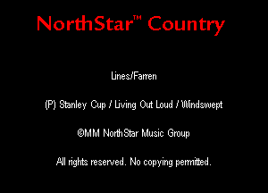 NorthStar' Country

UnesIFamen
manna wrmmmmmwswm
emu NorthStar Music Group

All rights reserved No copying permithed