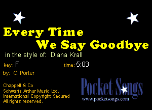 I? 451

Every Time
We Say Goodbye

m the style of Diana Krall

key F 1m 5 03
by, C Pone!

Chappell 8 Co

Schwartz Mhur Mme Ud

Imemational Copynght Secumd
M rights resentedv