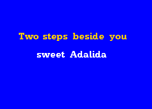 Two steps beside you

sweet Adalida