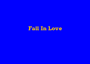 Fall In Love