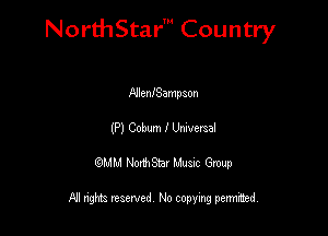 NorthStar' Country

NlenISampaon
(P) Cobum I Umveraal
QMM NorthStar Musxc Group

All rights reserved No copying permithed,
