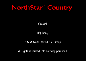 NorthStar' Country

Crowell
(P) Sonv
QMM NorthStar Musxc Group

All rights reserved No copying permithed,