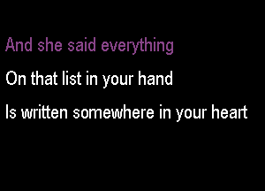 And she said everything
On that list in your hand

ls written somewhere in your heart